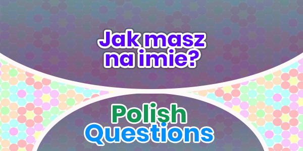 Jak masz na imie - Polish Questions