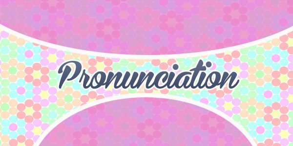 Pronunciation