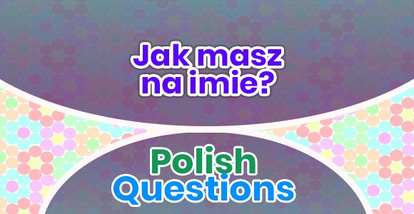 Jak masz na imie - Polish Questions