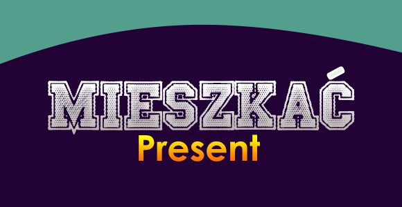 Mieszkać - Present - Polish Conjugation